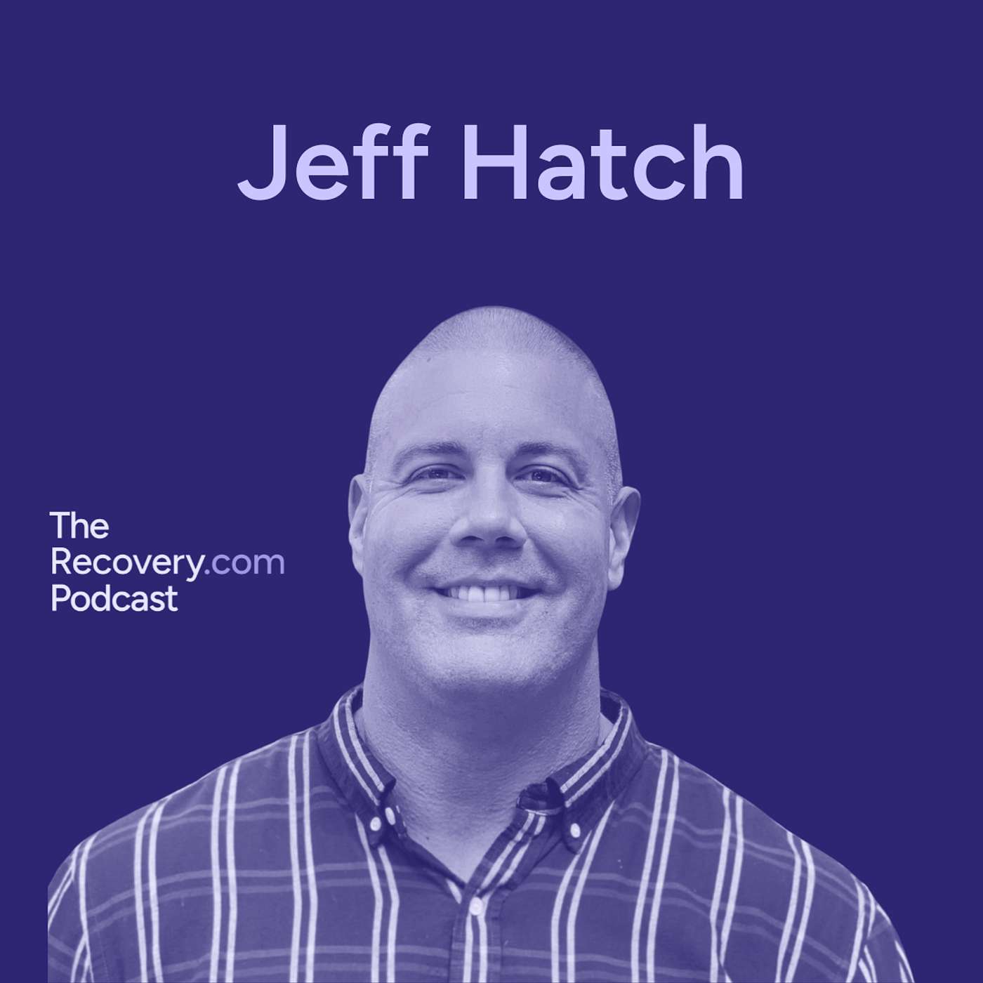 Tackling Injury, Addiction, and Recovery with Jeff Hatch (Episode 18)