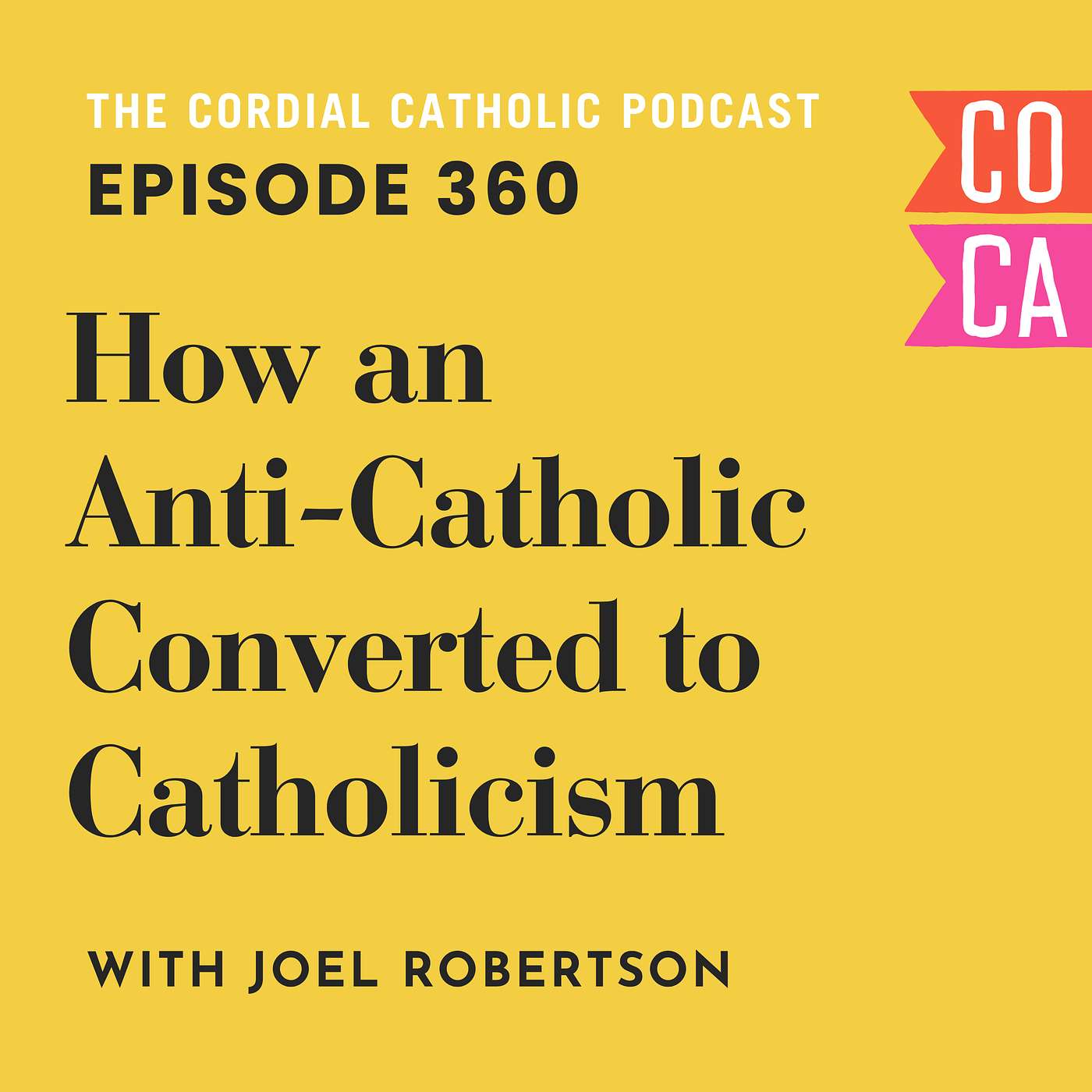 360: How an Anti-Catholic Converted to Catholicism (w/ Joel Robertson) episode artwork