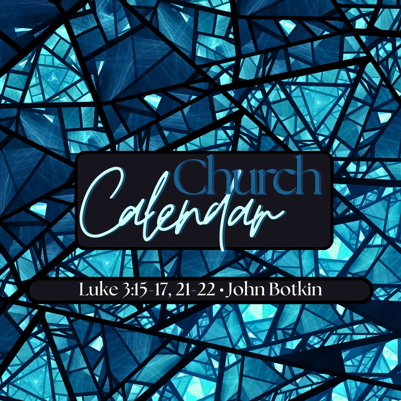 CHURCH CALENDAR • Luke 3:15-17, 21-22 • John Botkin