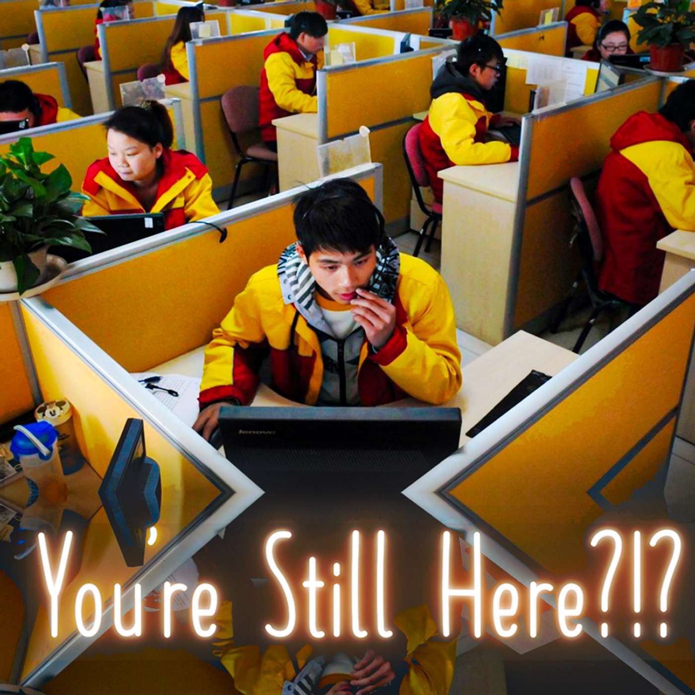 You\'re Still Here?!?