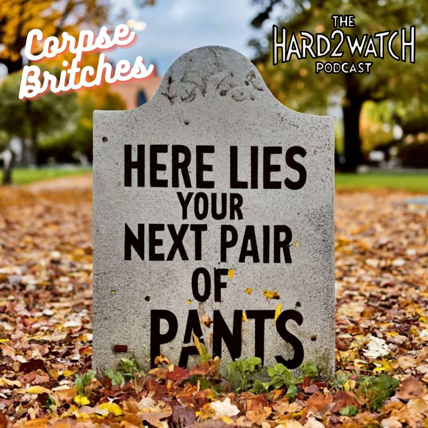 12 - Corpse Britches (Or Who Are You Wearing Today?)