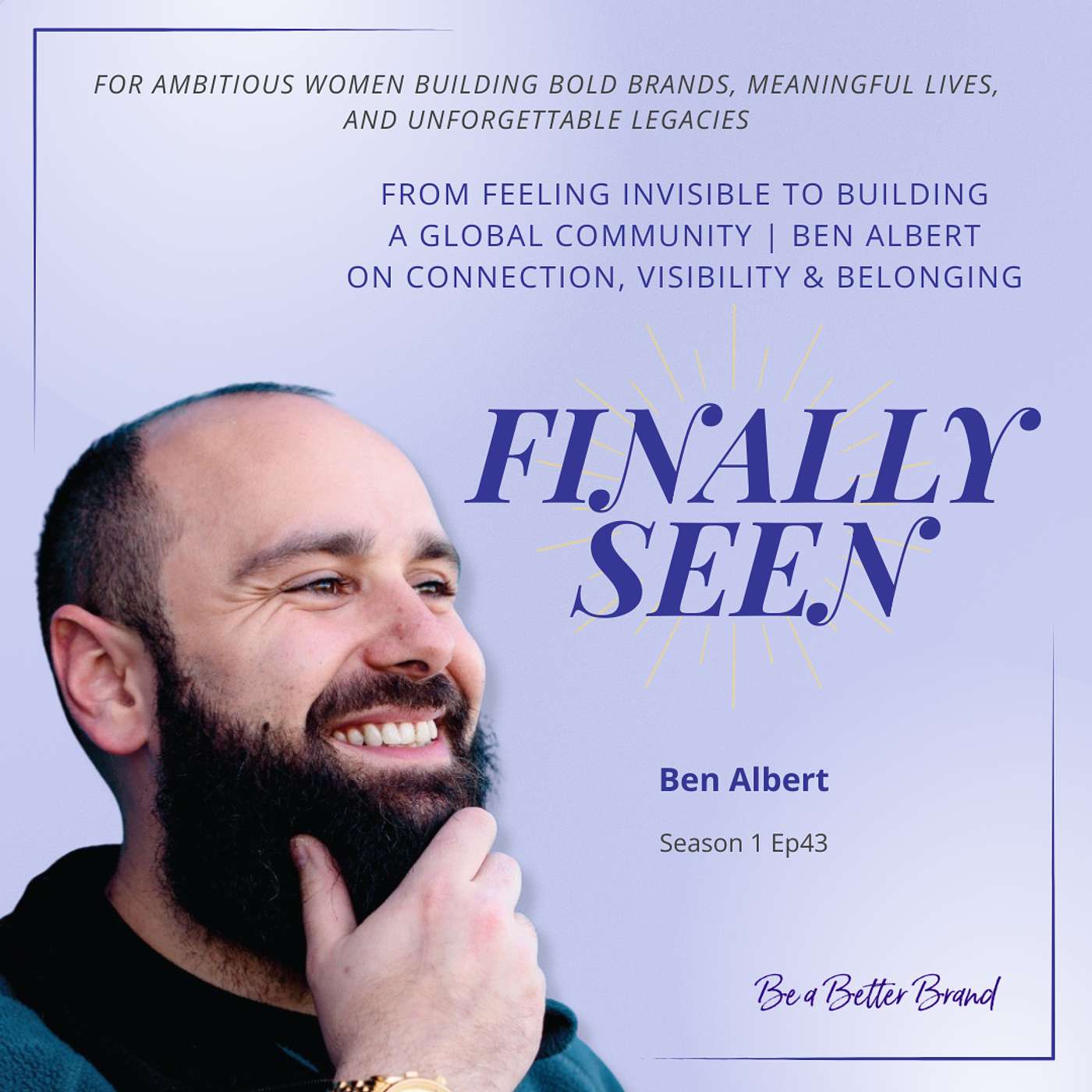 From Feeling Invisible to Building a Global Community | Ben Albert on Connection, Visibility & Belonging