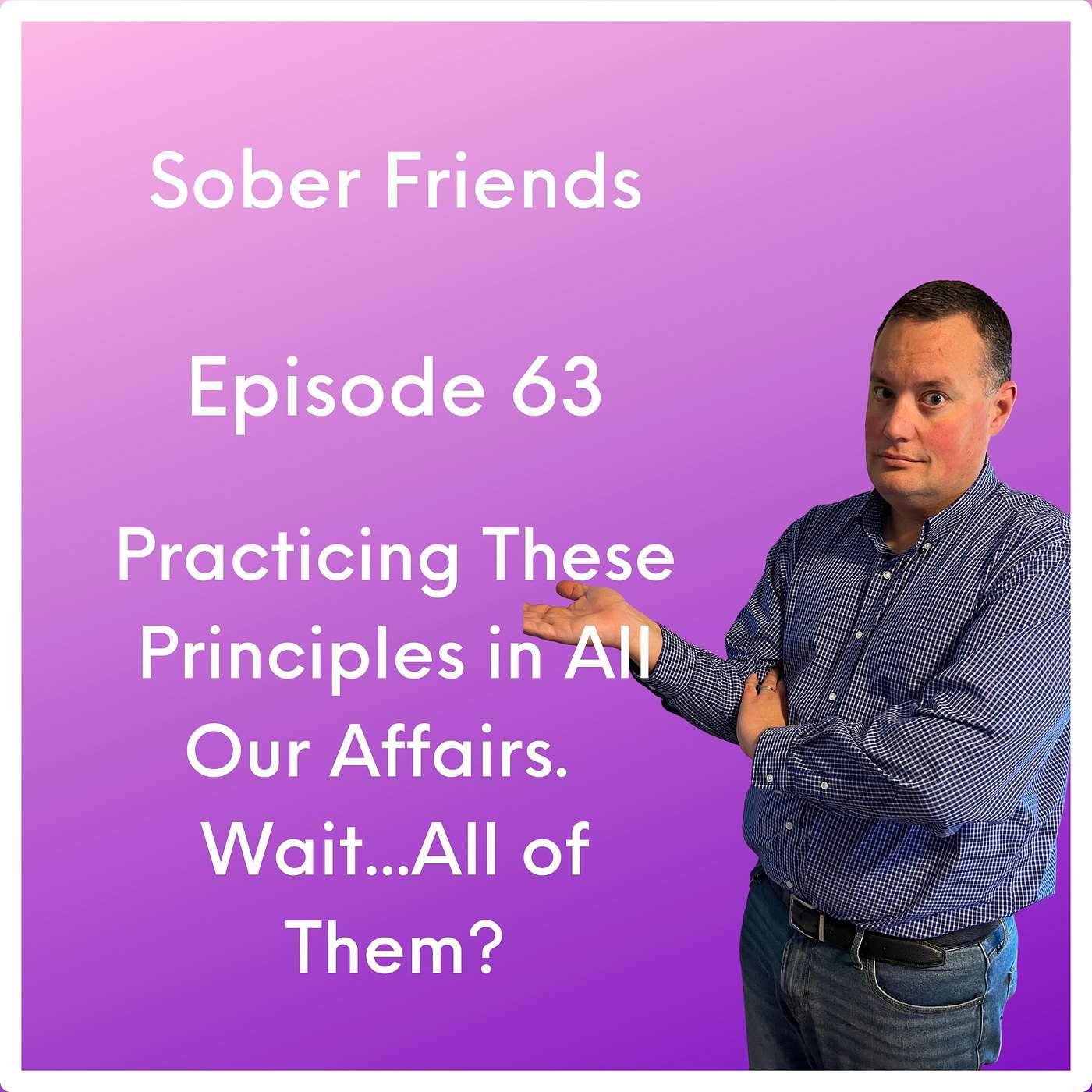 Practicing These Principles in All Our Affairs.  Wait...All of Them? episode artwork