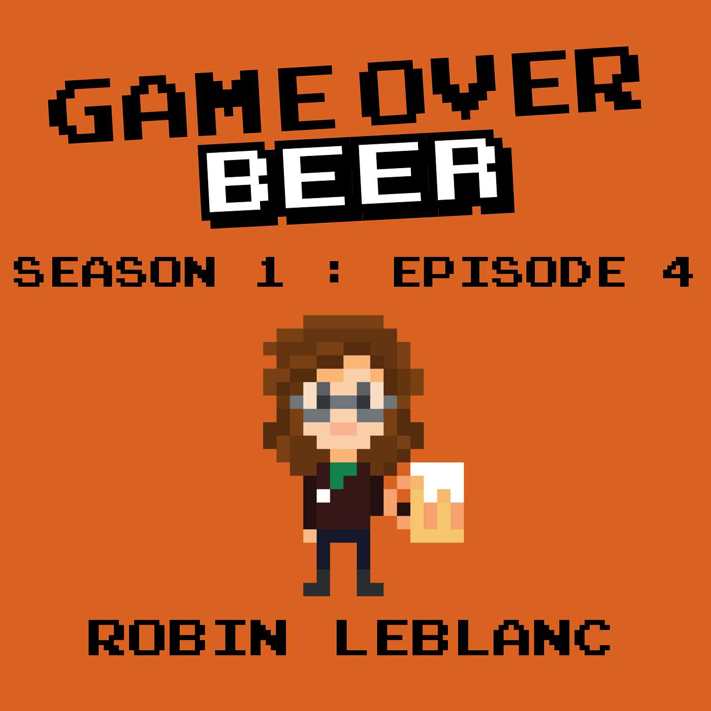 S1 Ep4: Game Over Beer with Robin LeBlanc