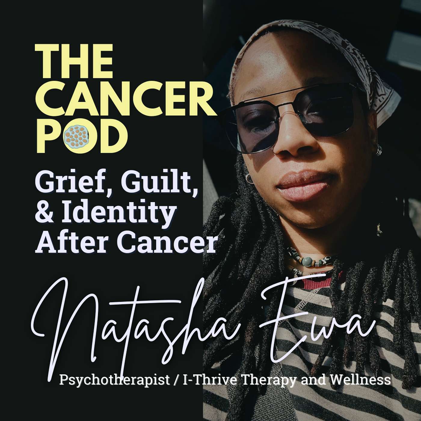 Grief, Guilt, and Identity After Cancer with Natasha Ewa, MSW, LCSW, C-MBT