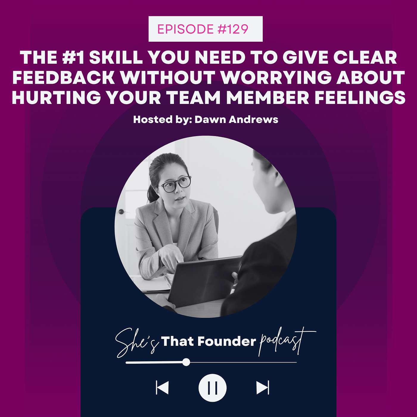 129 | The #1 Skill You Need to Give Clear Feedback Without Worrying About Hurting Your Team Members Feelings | Decision-Making To Remove Business Bottlenecks for Female Founders
