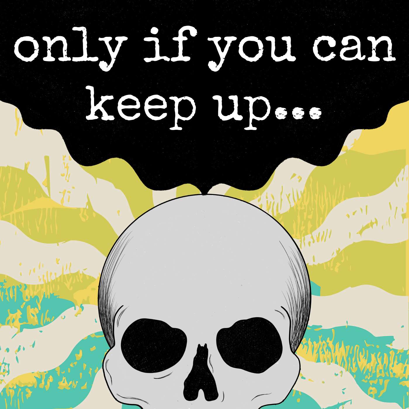 Only If You Can Keep Up