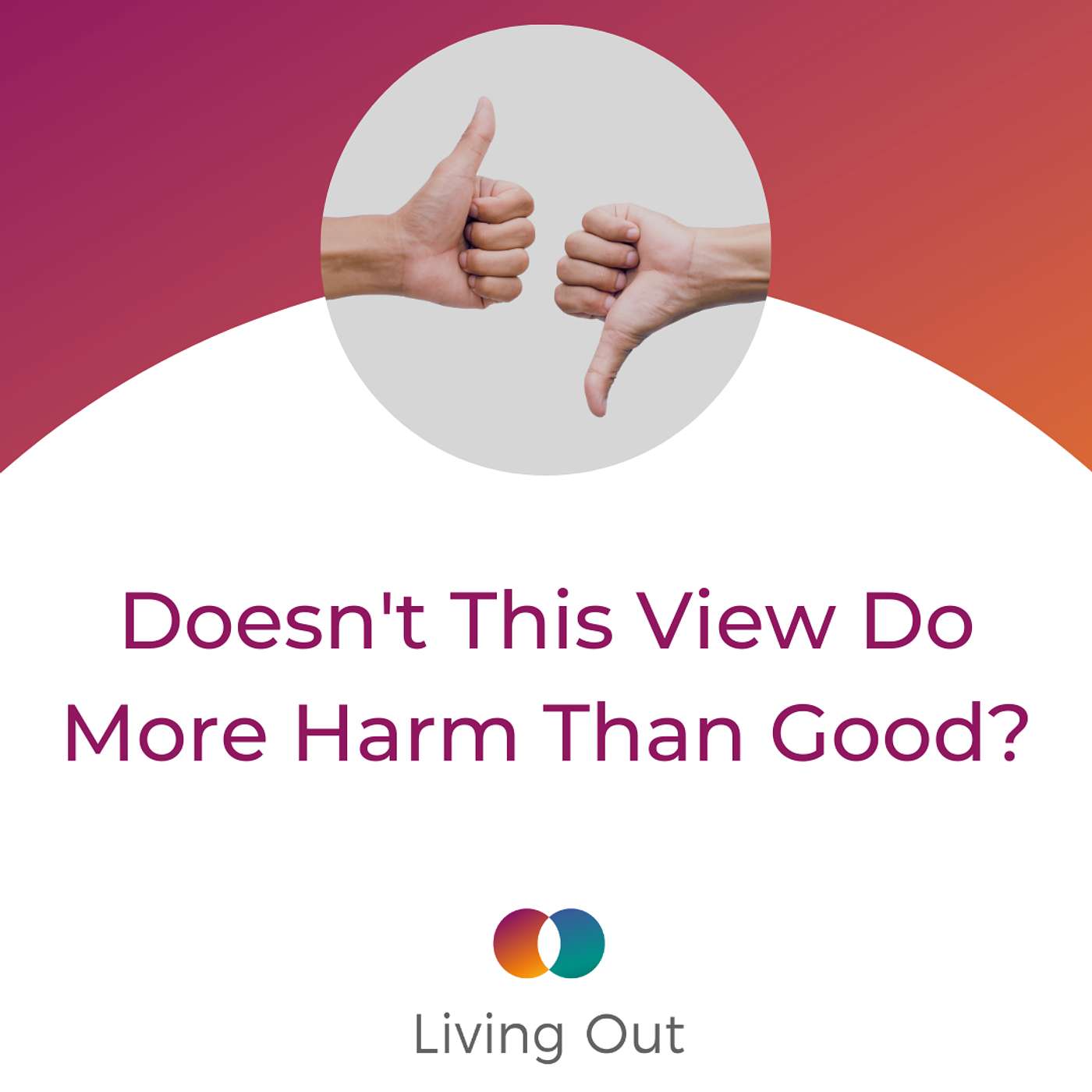 Doesn't This View Do More Harm Than Good? (Engaging Objections #3) Doesn't This View Do More Harm Than Good? (Engaging Objections #3)