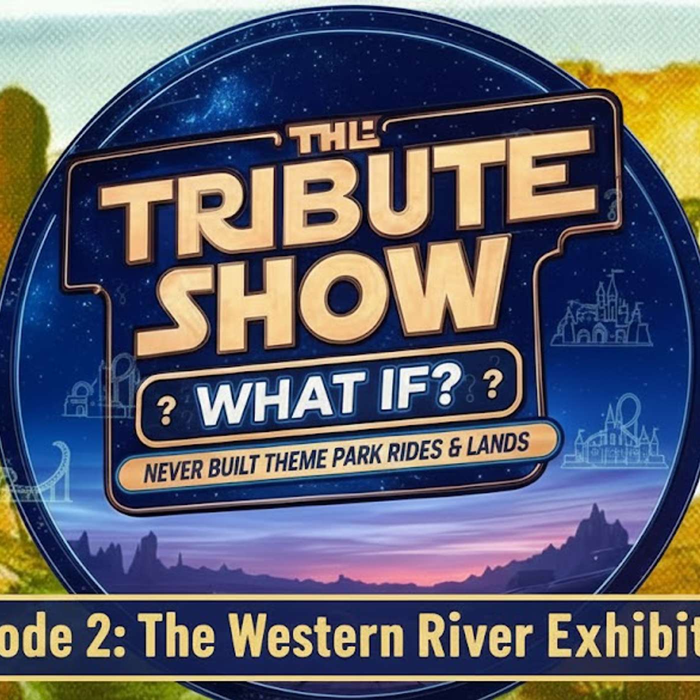 Tribute Show: What If? Ep. 2 – The Western River Expedition: Disney’s Lost Frontier Park episode artwork
