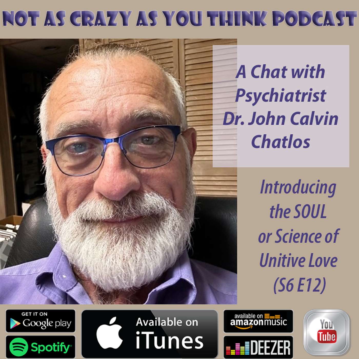 A Chat with Psychiatrist Dr. John Calvin Chatlos: Introducing the SOUL, or Science of Unitive Love (S6 E12)