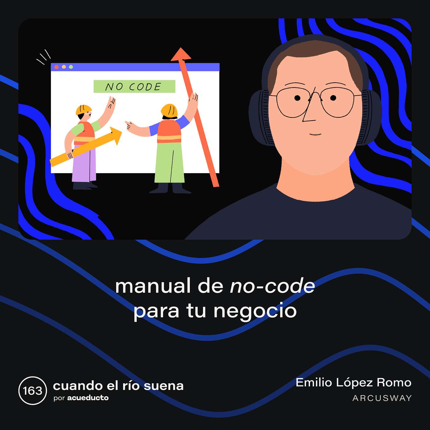 E163: Manual de no-code para tu negocio, Emilio López Romo, Arcus