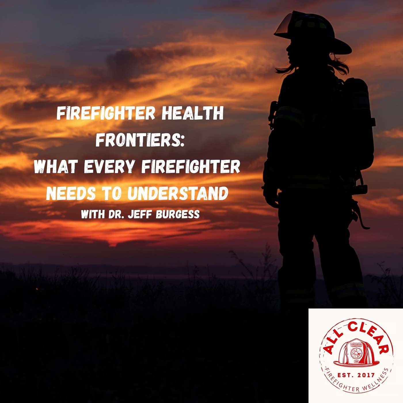 Firefighter Health Frontiers: With Dr. Jeff Burgess
