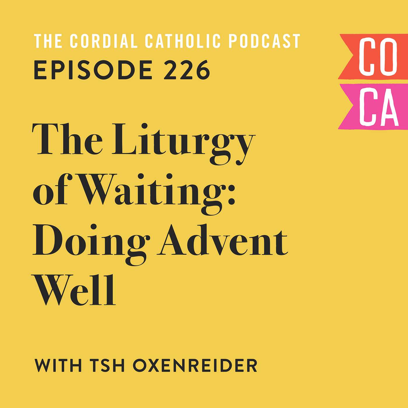 226: The Liturgy of Waiting – Doing Advent Well... (w/ Tsh Oxenreider)