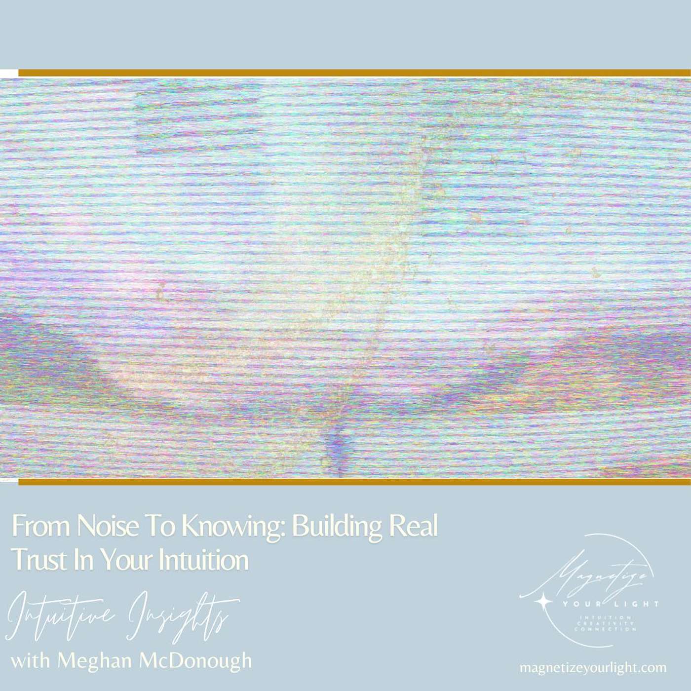 From Noise To Knowing: Building Real Trust In Your Intuition