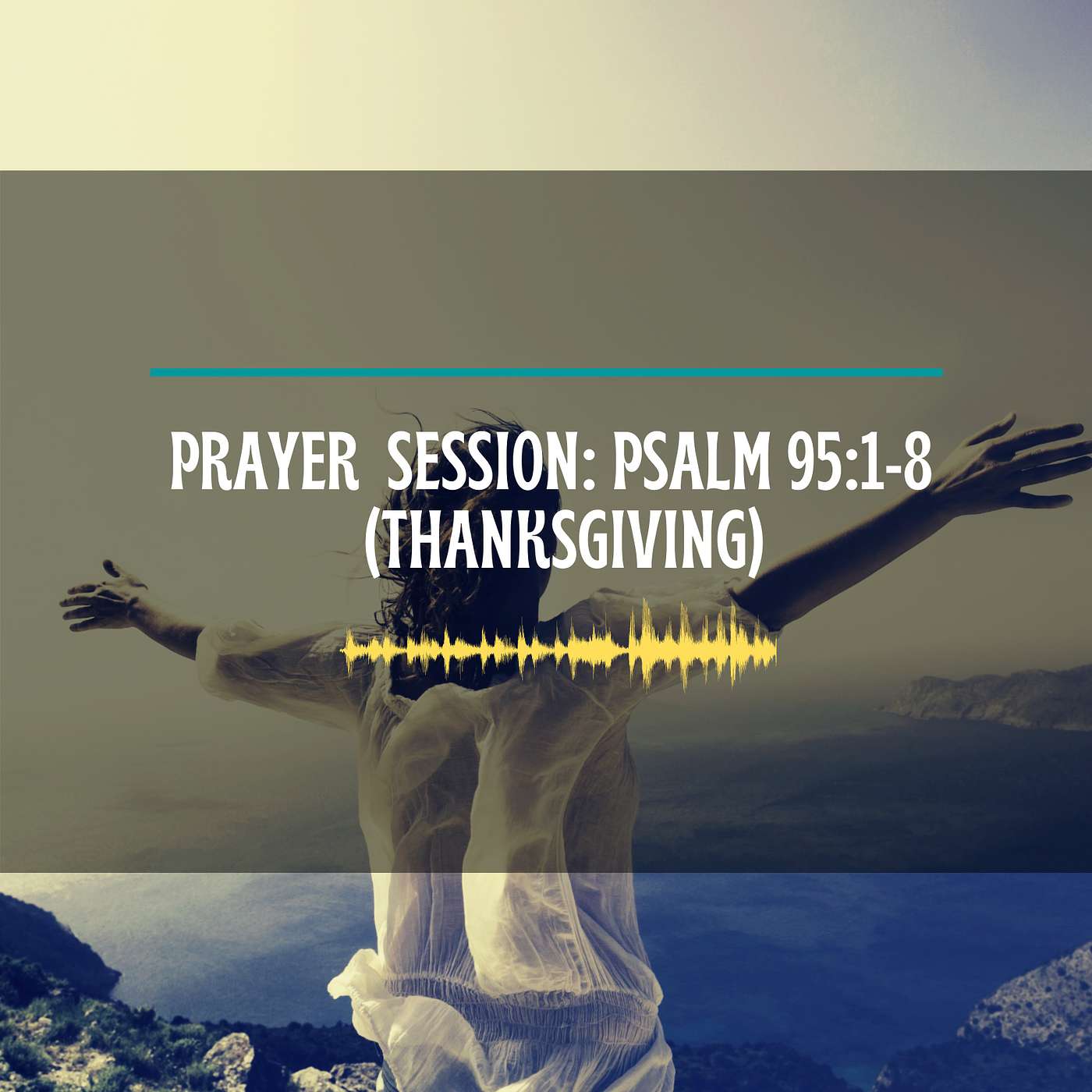 Prayer Session 1: Psalm 95 1-8 (Thanksgiving to God)