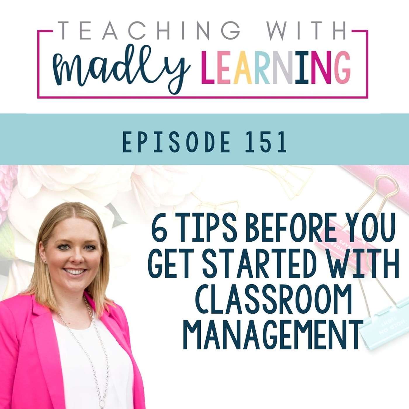 EP 151 - 6 Tips Before You Get Started With Classroom Management