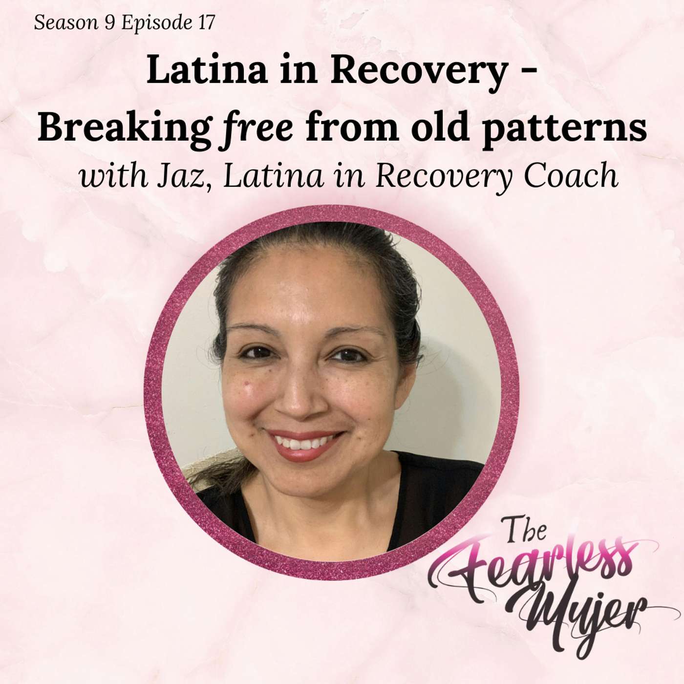 S9 EP 17 // Latina in Recovery - Breaking free from old patterns // with Jaz, Latina in Recovery Coach episode artwork