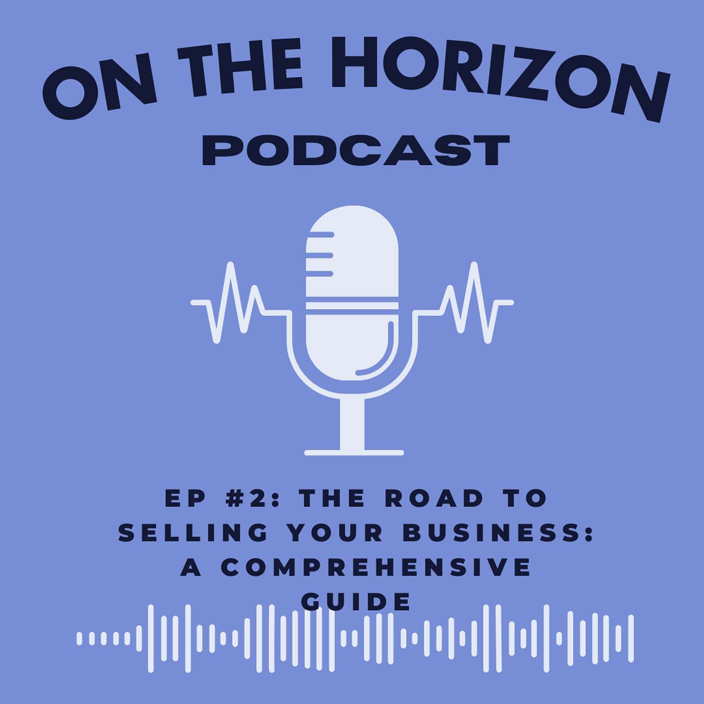 EP #2: The Road to Selling Your Business: A Comprehensive Guide episode artwork