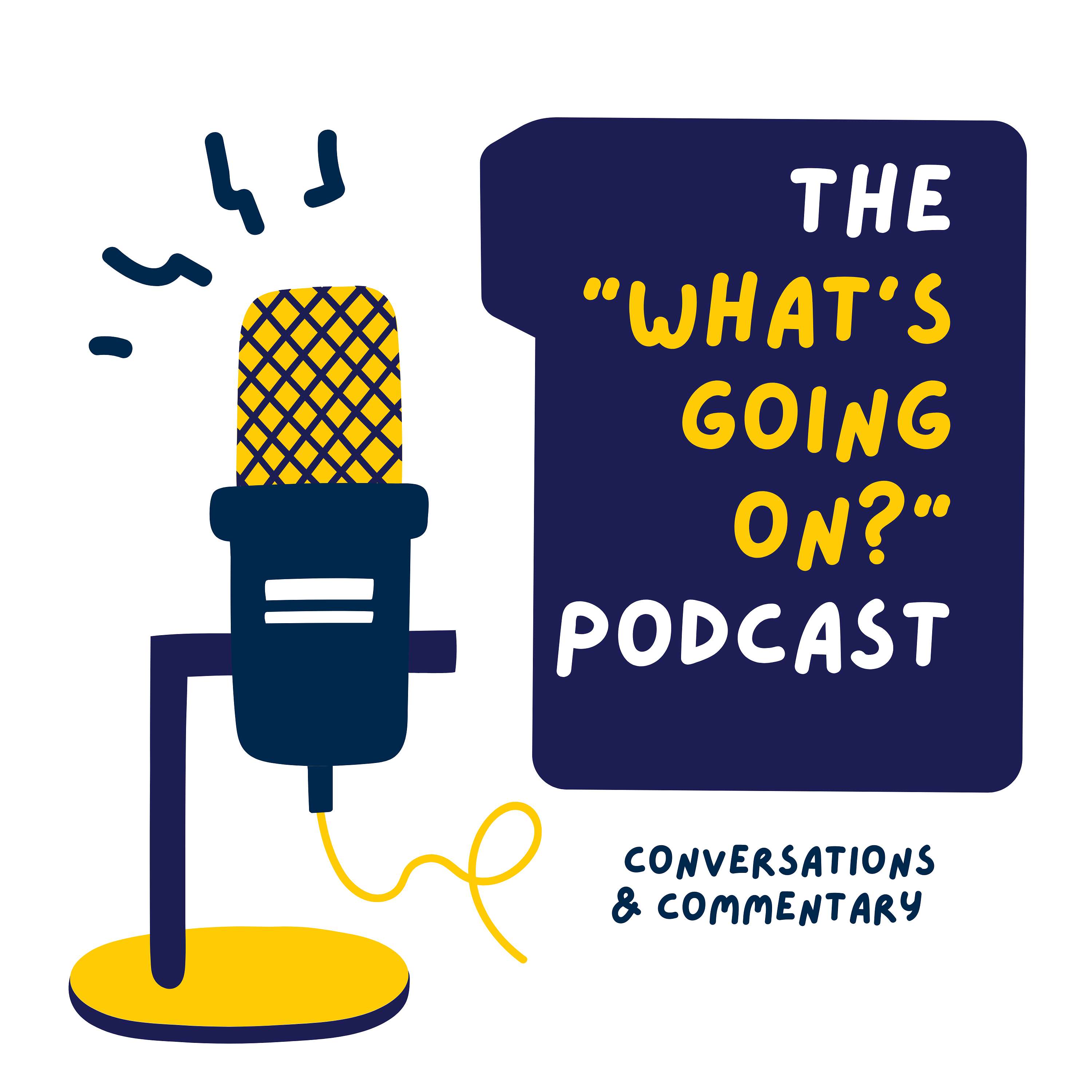 The "What's Going On?" Podcast