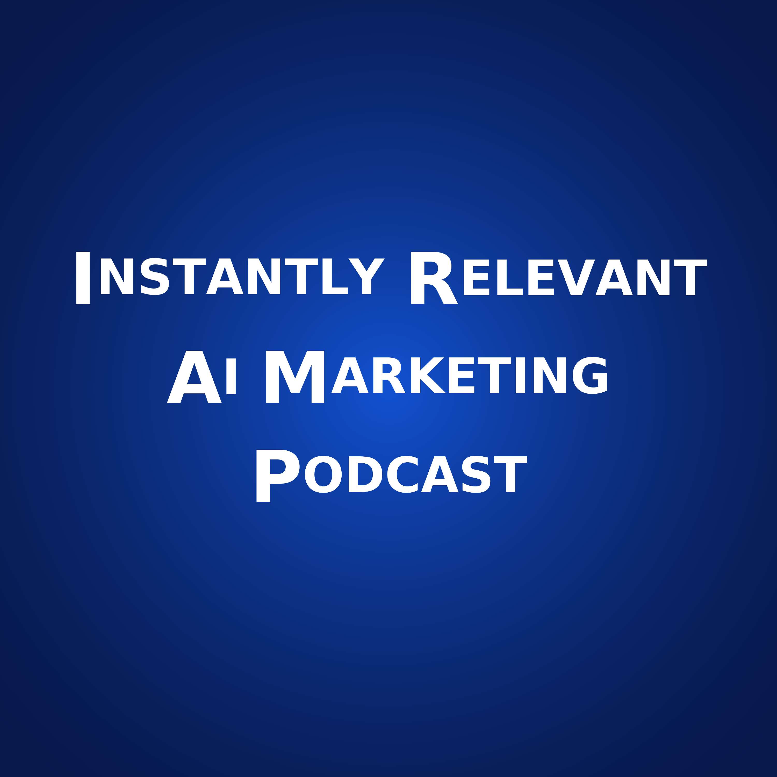 Instantly Relevant Ai Marketing Podcast