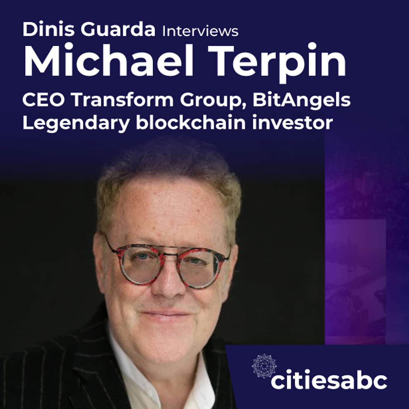 citiesabc interview: Michael Terpin, CEO Transform Group, BitAngels & Legendary Blockchain Investor