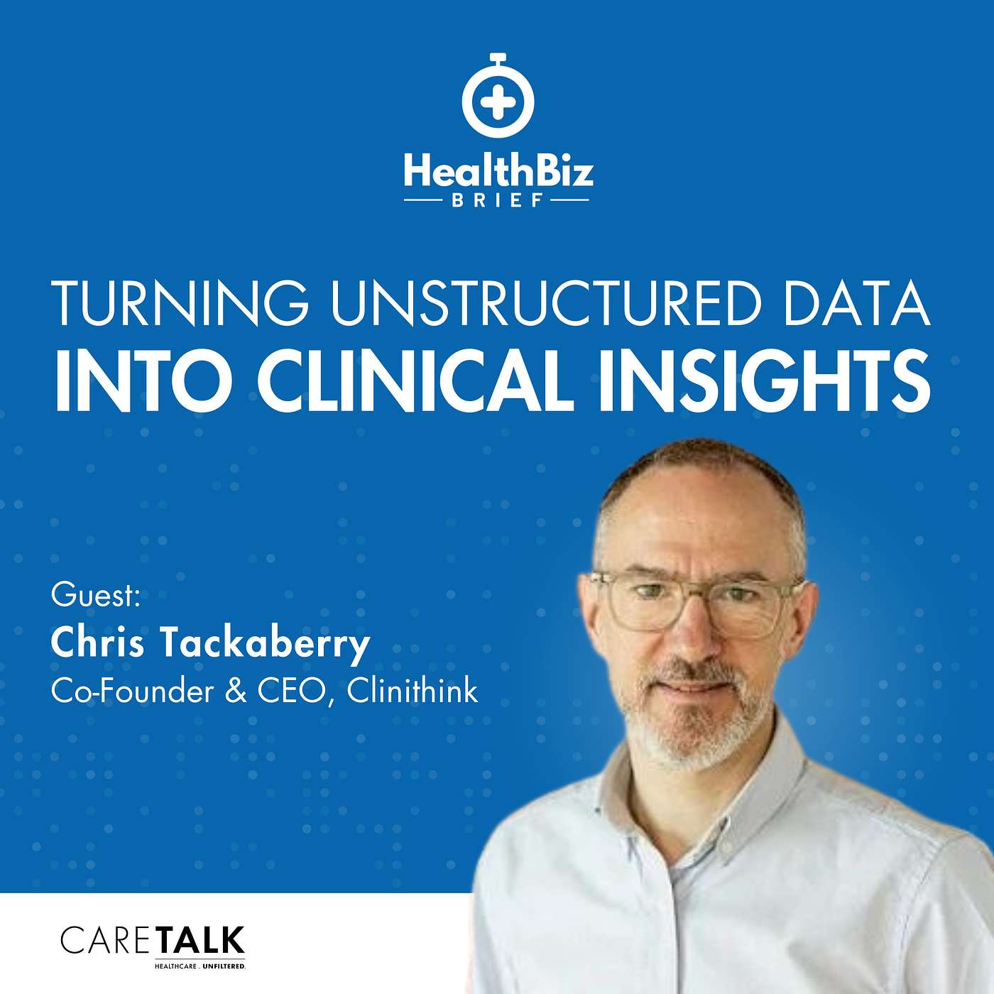 Turning Unstructured Data Into Clinical Insights w/ Clinithink CEO, Chris Tackaberry | HealthBiz Brief episode artwork