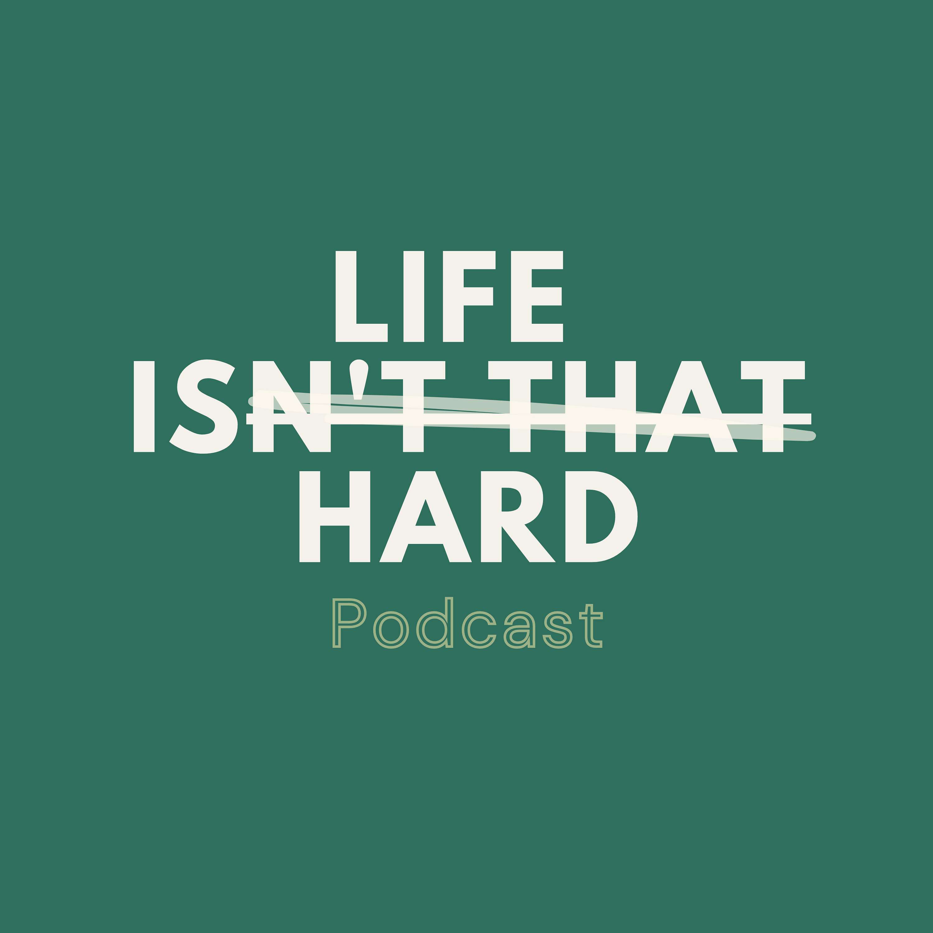 Life Isn't That Hard podcast artwork