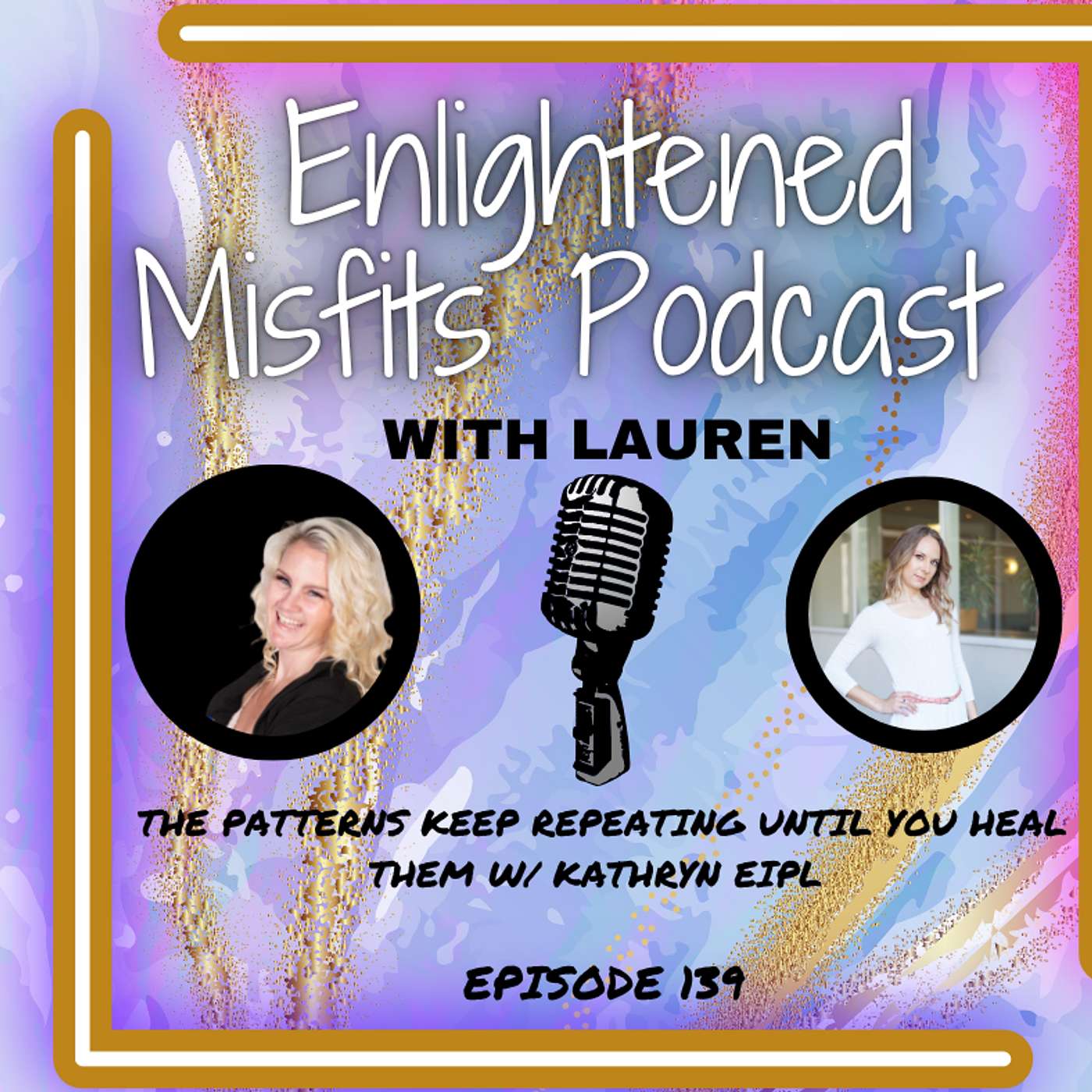 The Patterns Keep Repeating Until You Heal Them w/ Kathryn Eipl episode artwork
