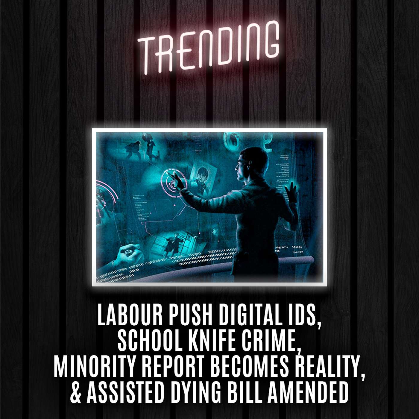 Trending: Ep68: Labour Push Digital IDs, School Knife Crime, Minority Report Becomes Reality, & Assisted Dying Bill Amended (09/04/2025) episode artwork