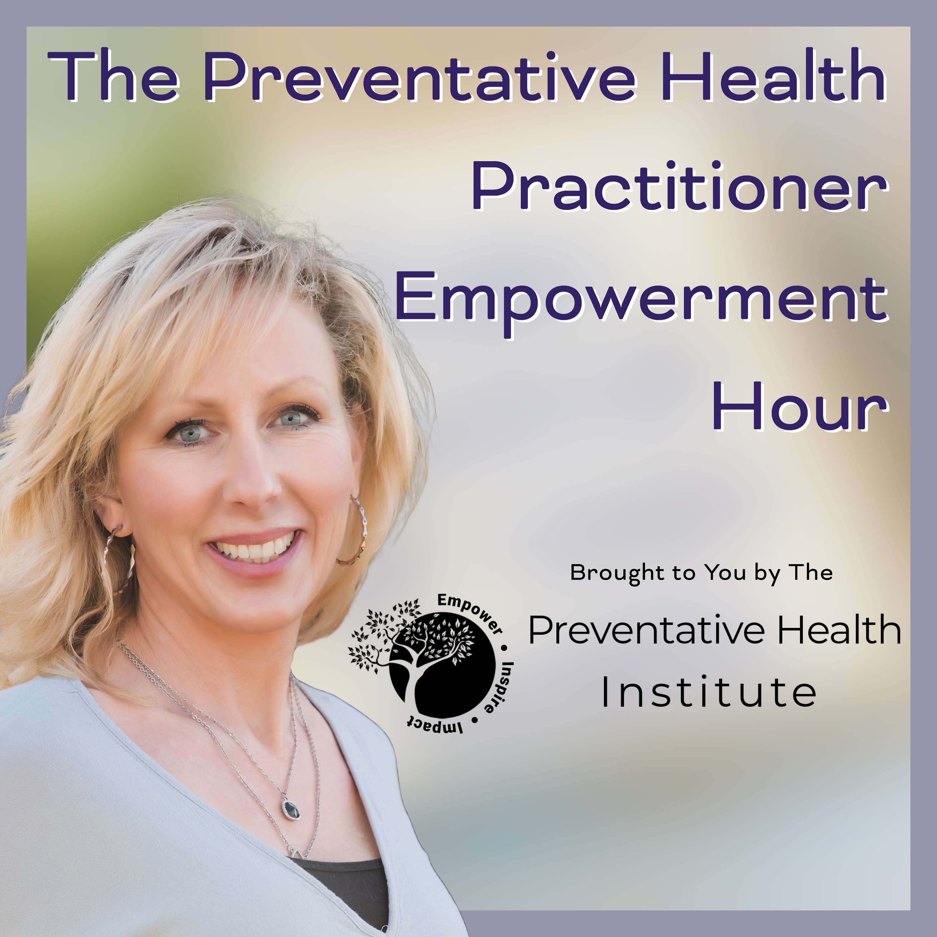 The Preventative Health Practitioner Empowerment Hour by the Preventative Health Institute podcast artwork