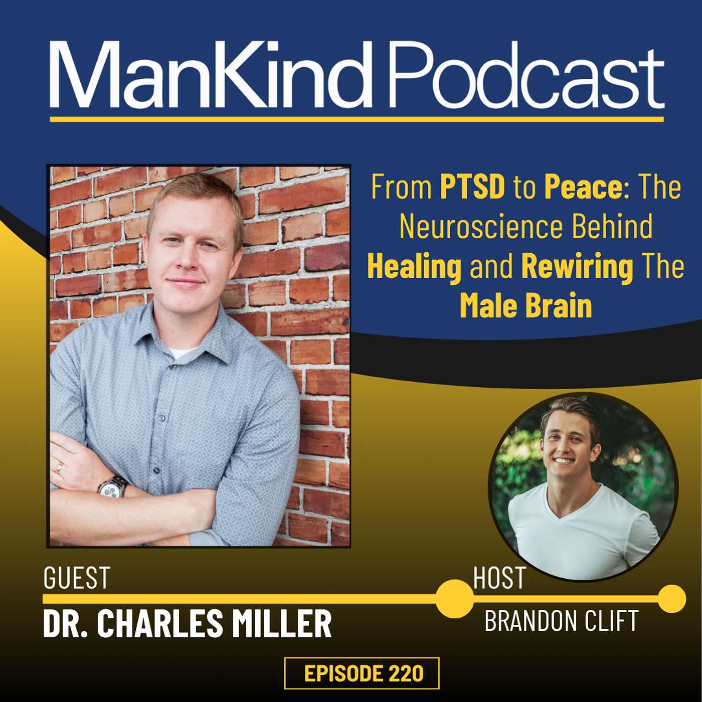 220 - From PTSD to Peace: The Neuroscience Behind Healing and Rewiring The Male Brain with Dr. Charles Miller