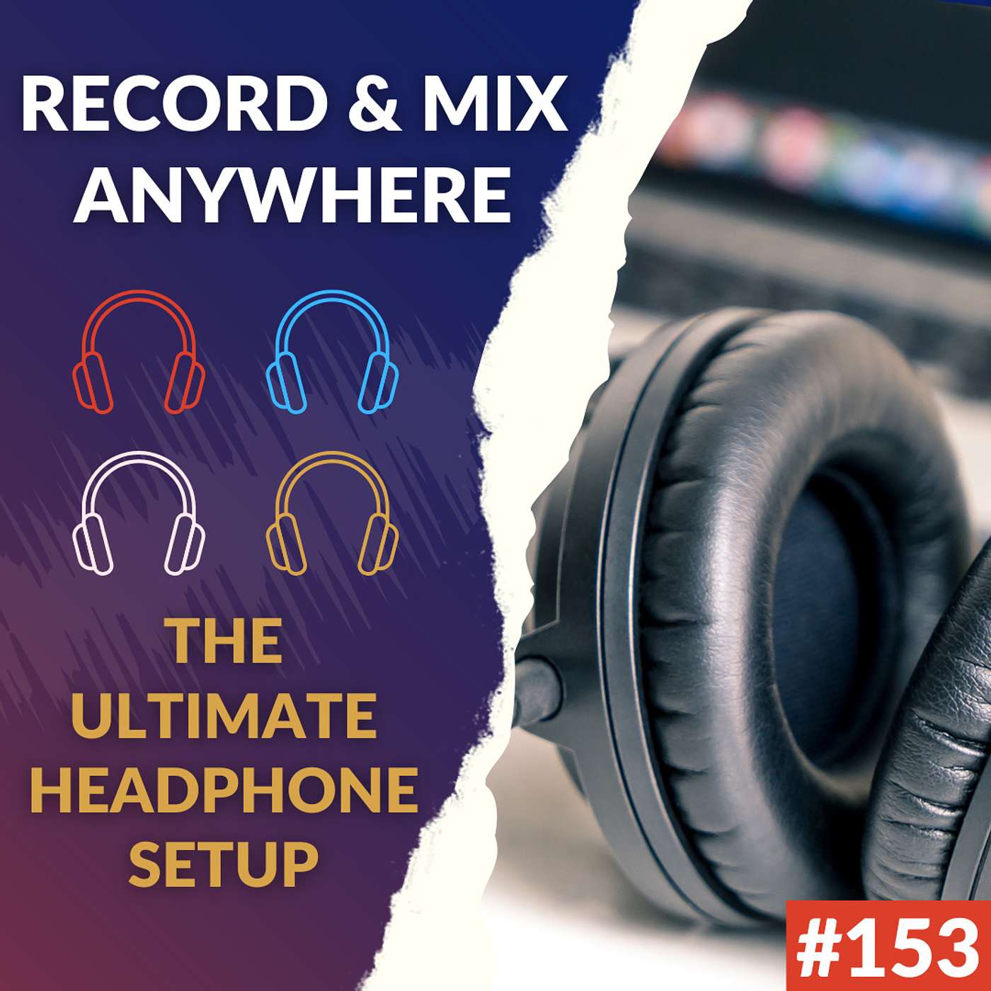 #153: Record And Mix Anywhere - The Ultimate Headphone Setup