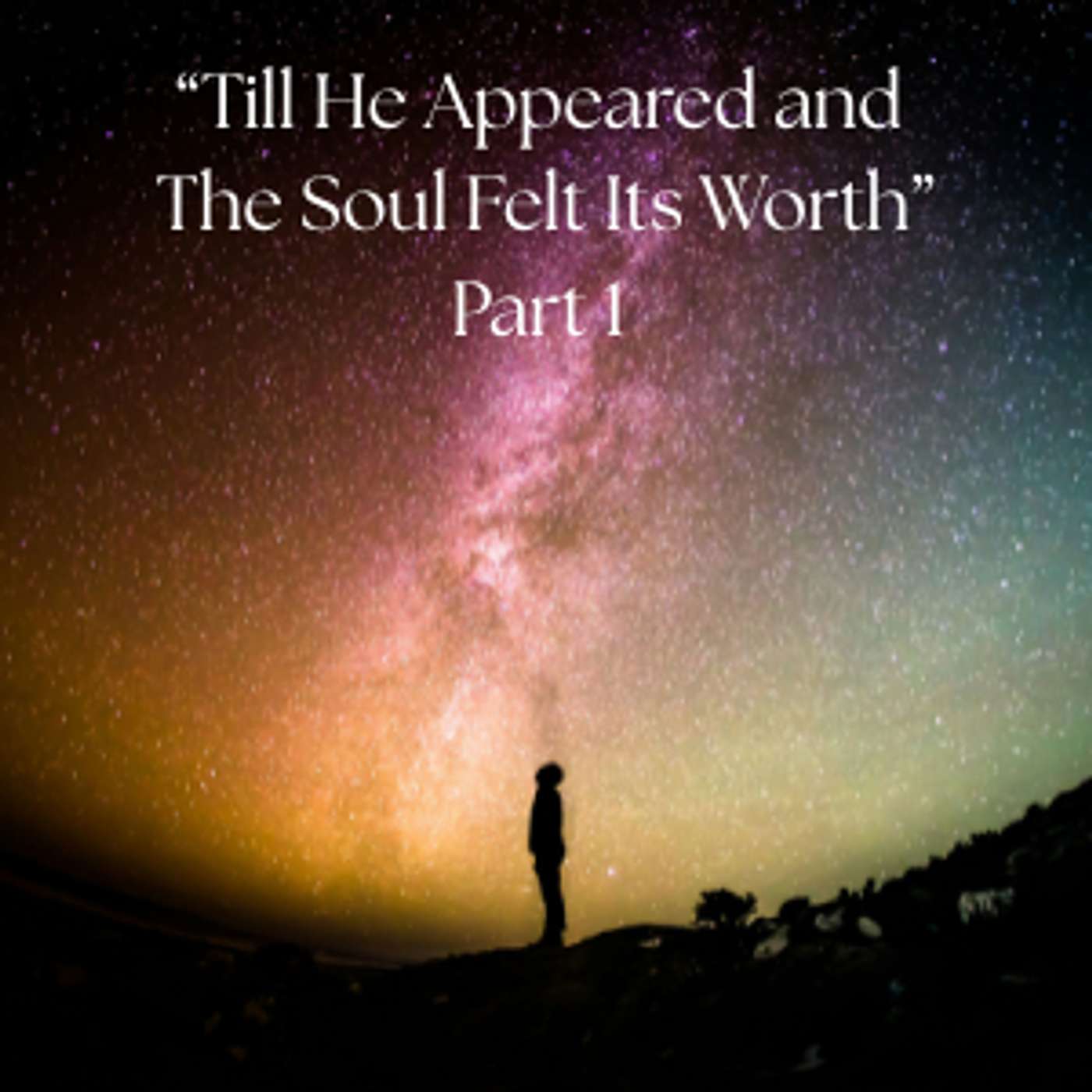 “Till He Appeared and The Soul Felt Its Worth” - Part 1 episode artwork