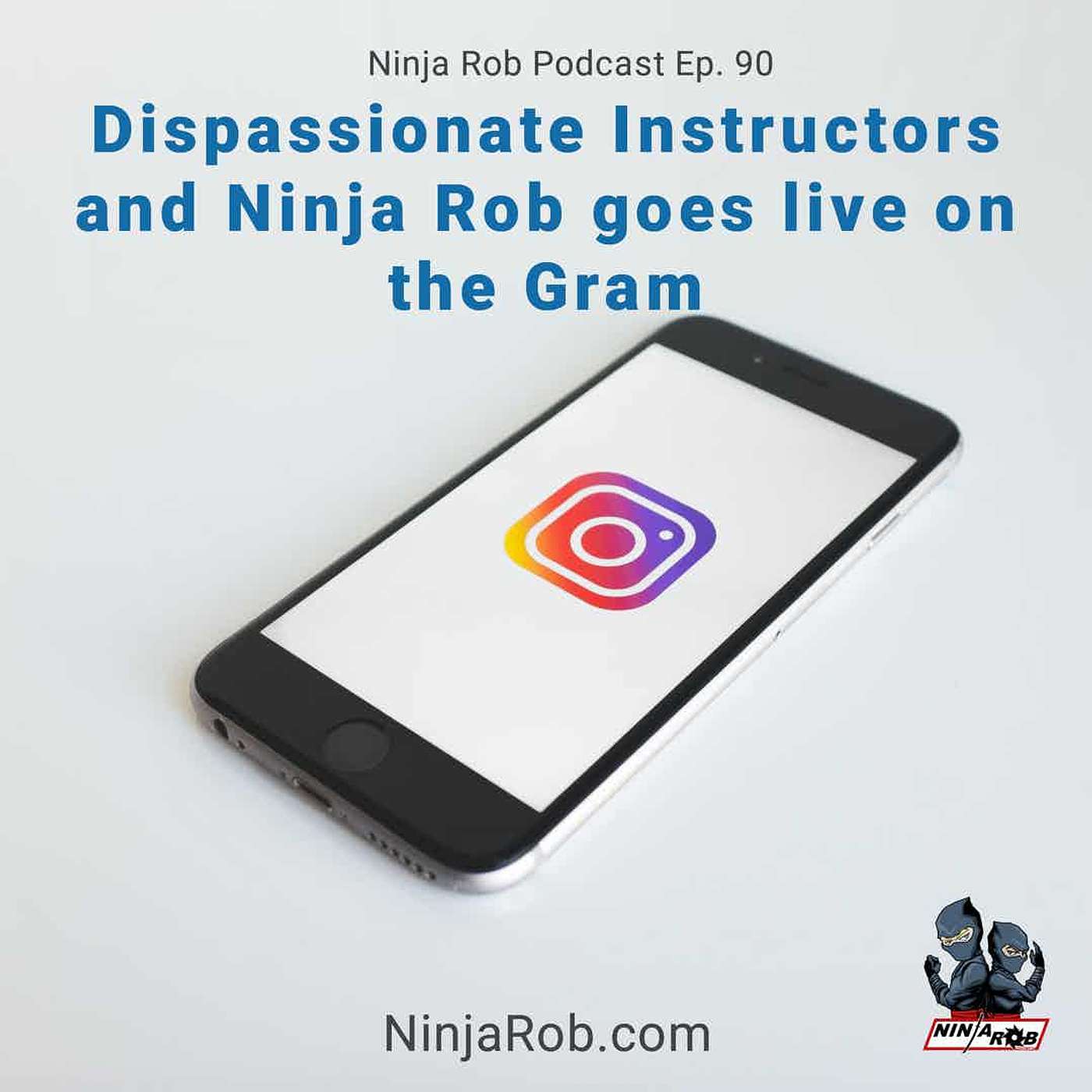 Dispassionate Instructors and Ninja Rob goes live on the Gram