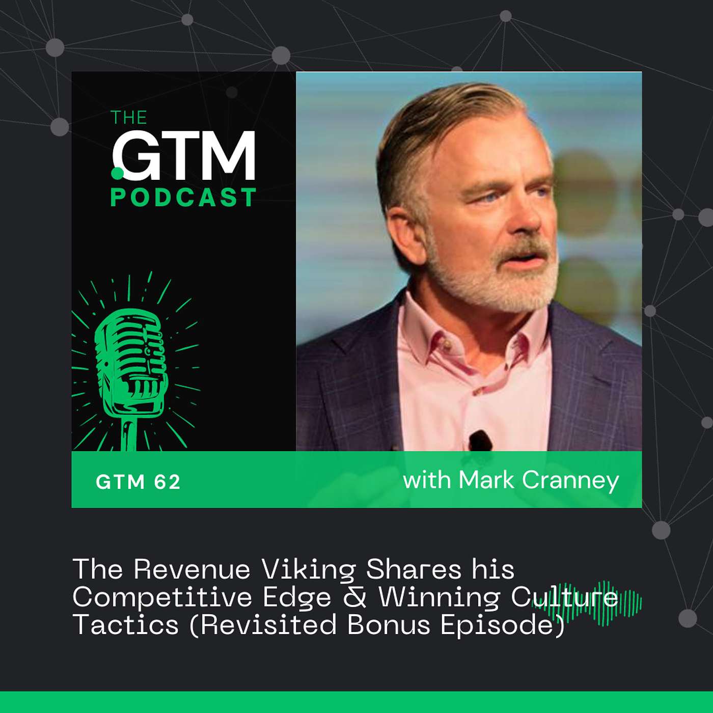 GTM 62: The Revenue Viking Shares his Competitive Edge & Winning Culture Tactics with Mark Cranney (Revisited Bonus Episode)