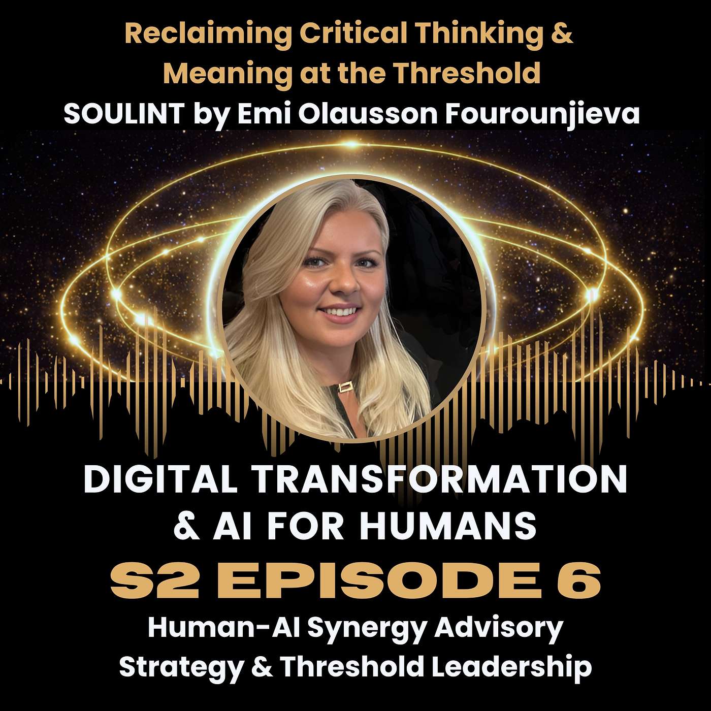 S2:Ep6 | SOULINT | Reclaiming Critical Thinking and Meaning at the Threshold | AI Leadership, Decision-Making & Human–AI Synergy