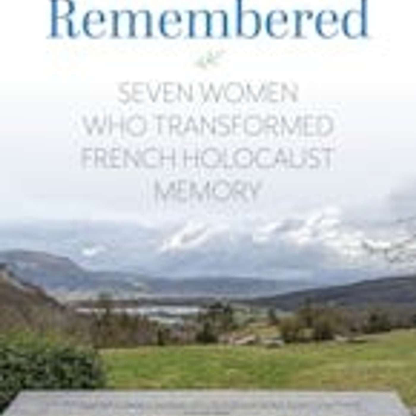 Ashley Valanzola, *When She Remembered: Seven Women Who Transformed French Holocaust Memory*. Bloomington, IN: Indiana University Press, 2026. episode artwork