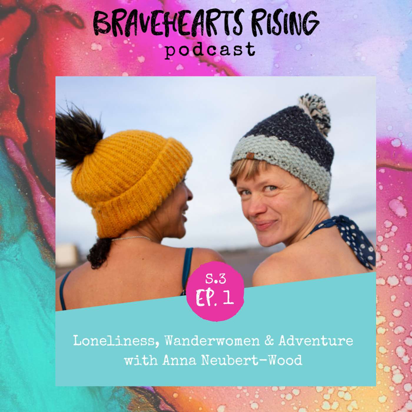 S3 Ep #1 Loneliness, Wild Women & Adventure with Anna Neubert-Wood