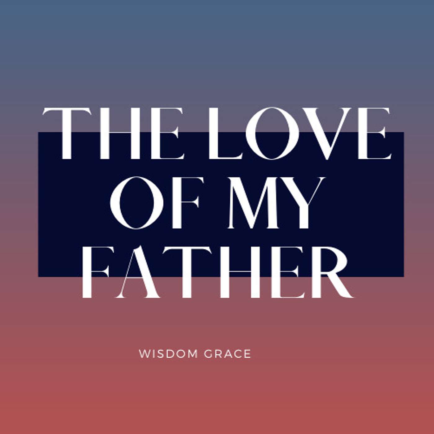 THE LOVE OF MY FATHER