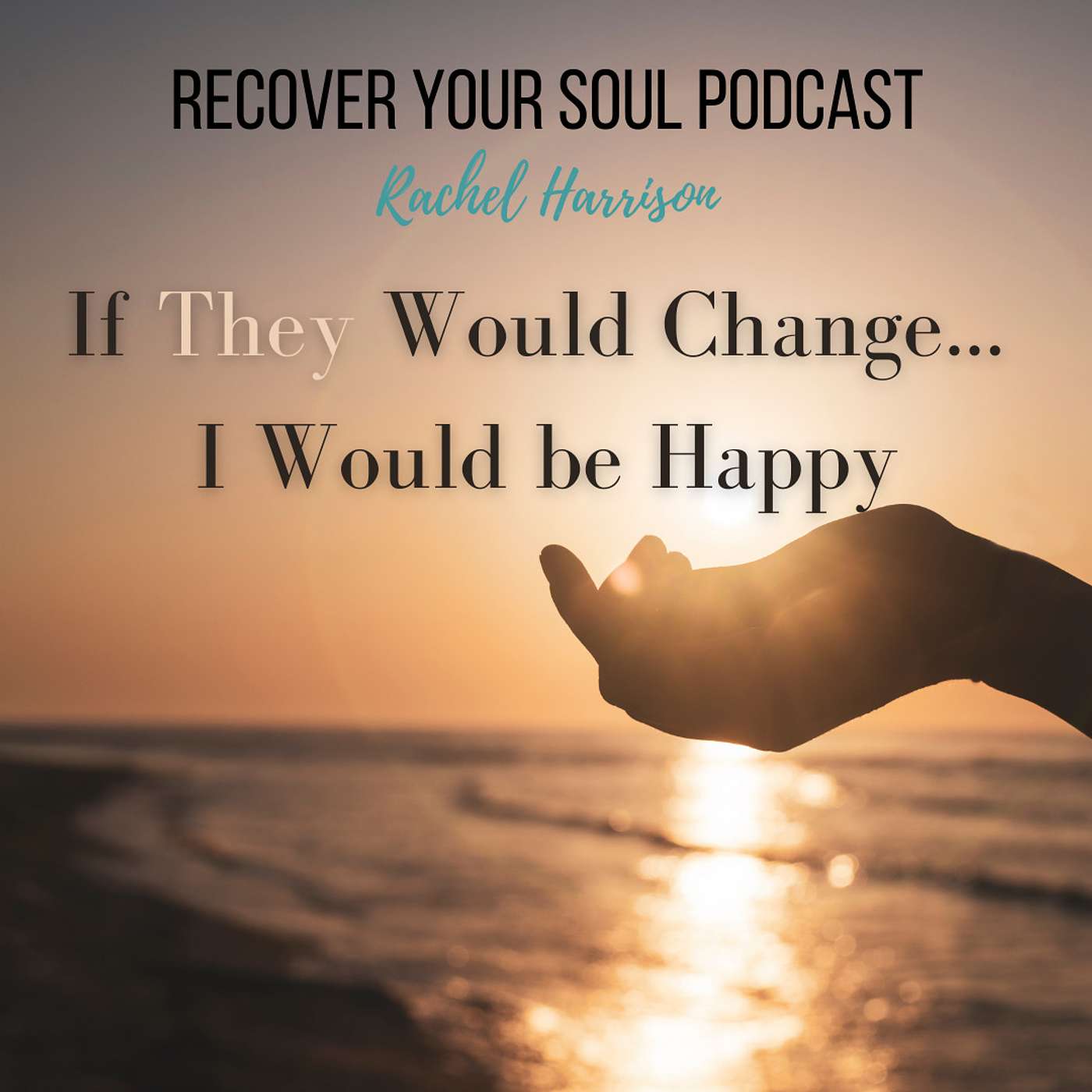 If They Would Change... I would be Happy. Letting go of Codependence episode artwork