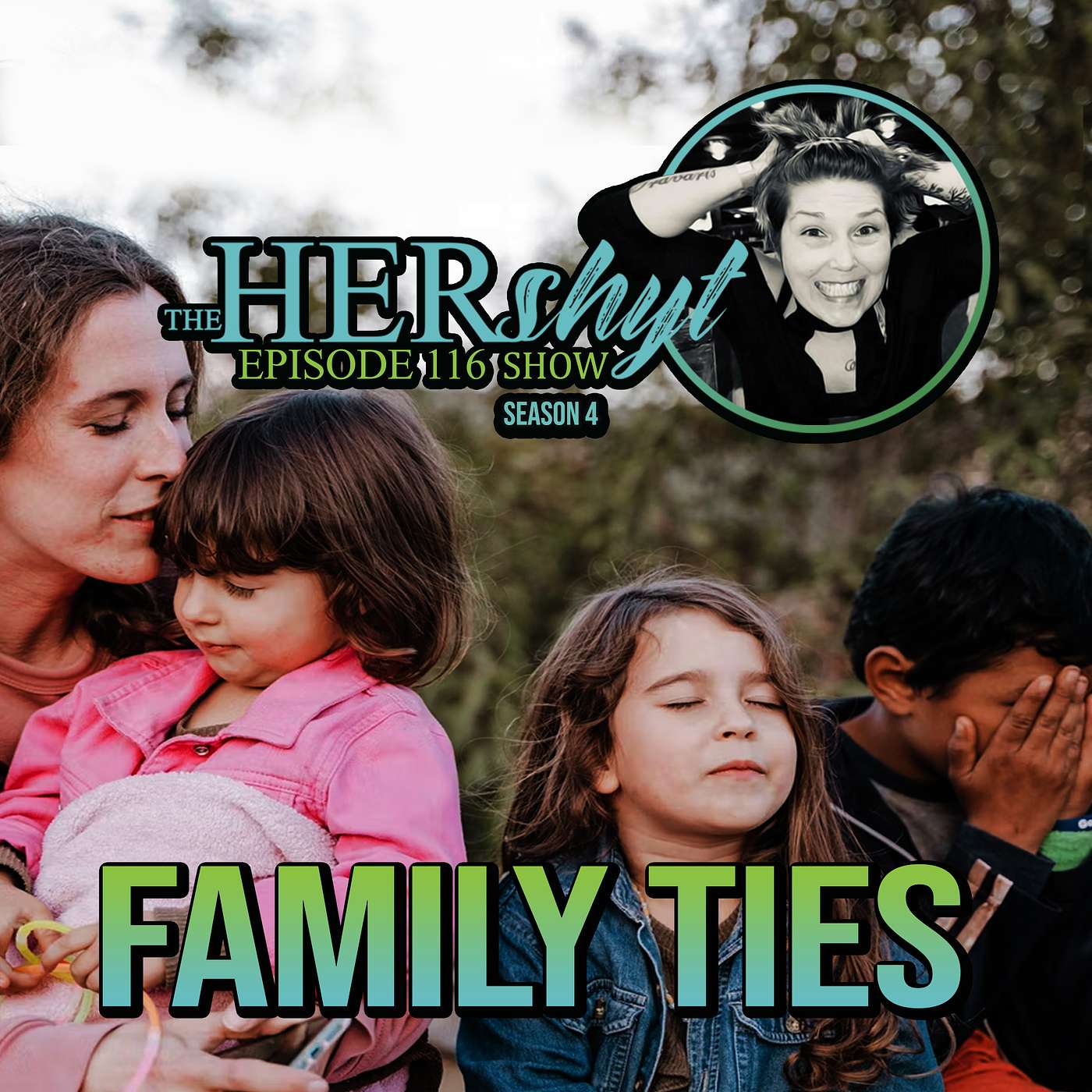 The HERshyt Show 116  Breaking the Cycle - Nurturing Family Ties Amidst Chaos