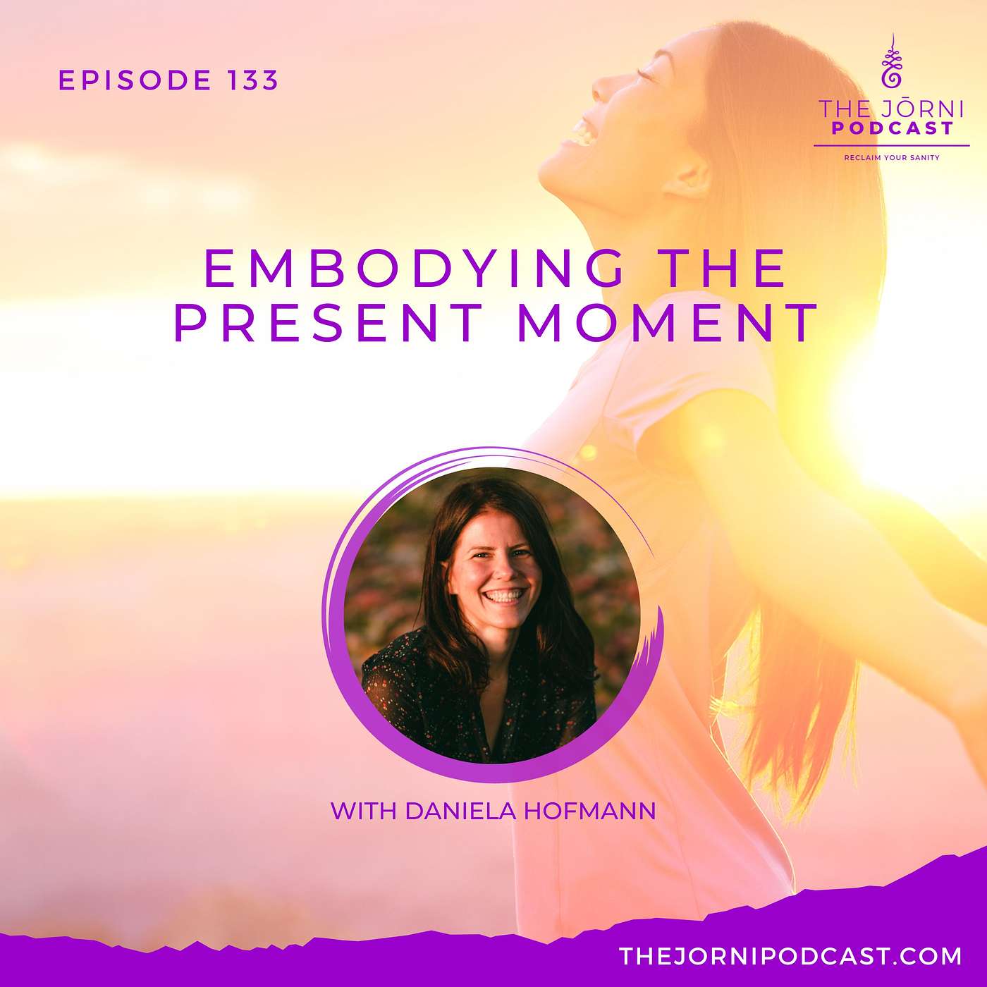 Episode 133 - Embodying the Present Moment with Daniela Hofmann
