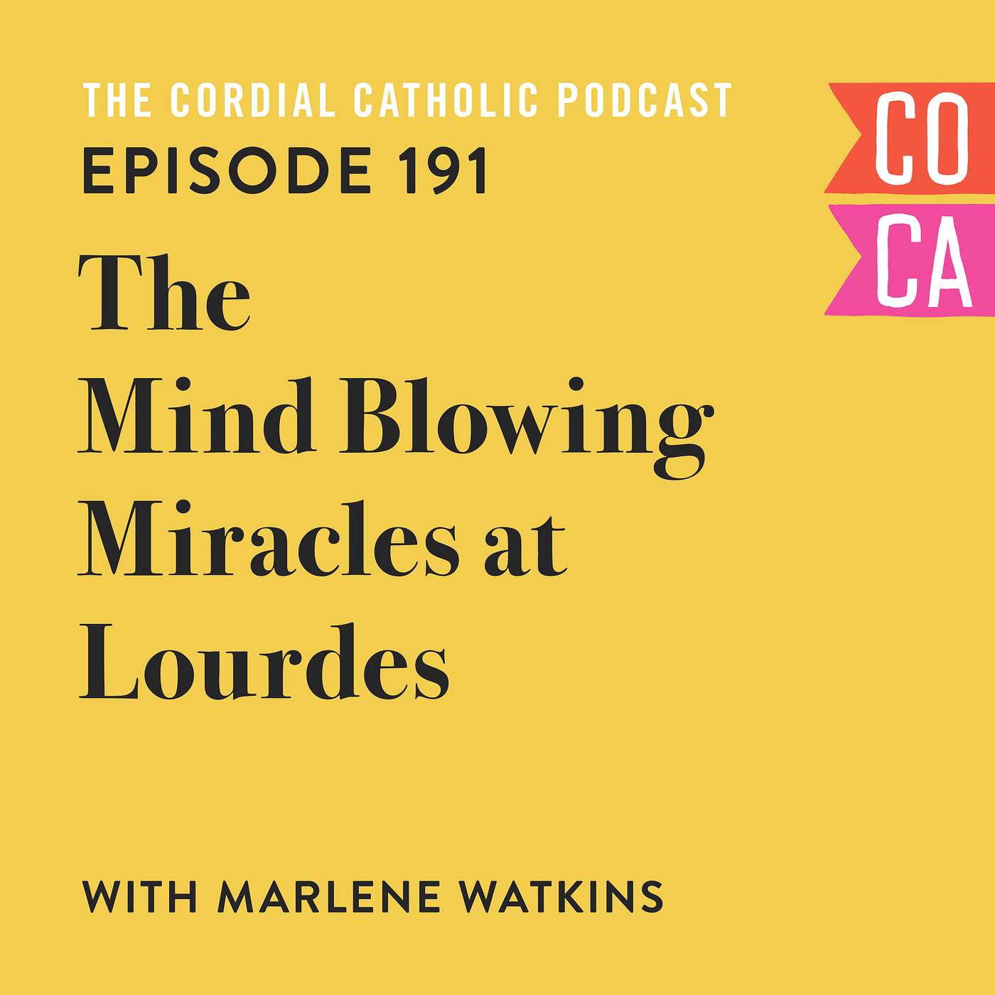 191: The Mind Blowing Miracles of Lourdes (w/ Marlene Watkins)