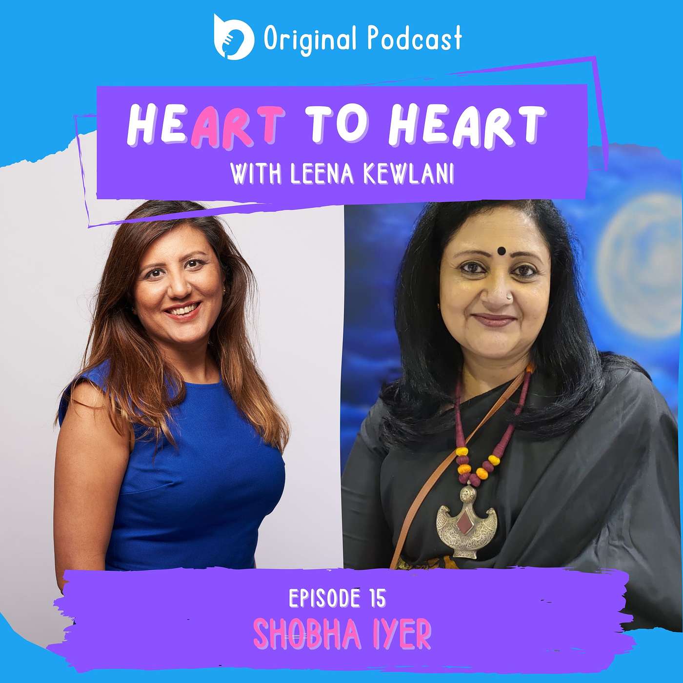 Ep 15: Heart to Heart With Shobha Iyer