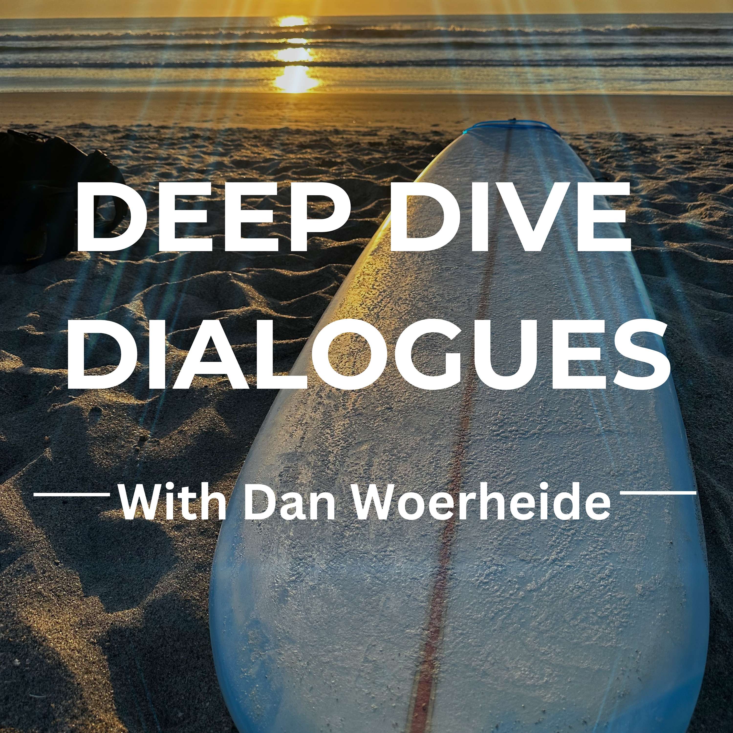 Deep Dive Dialogues with Dan Woerheide