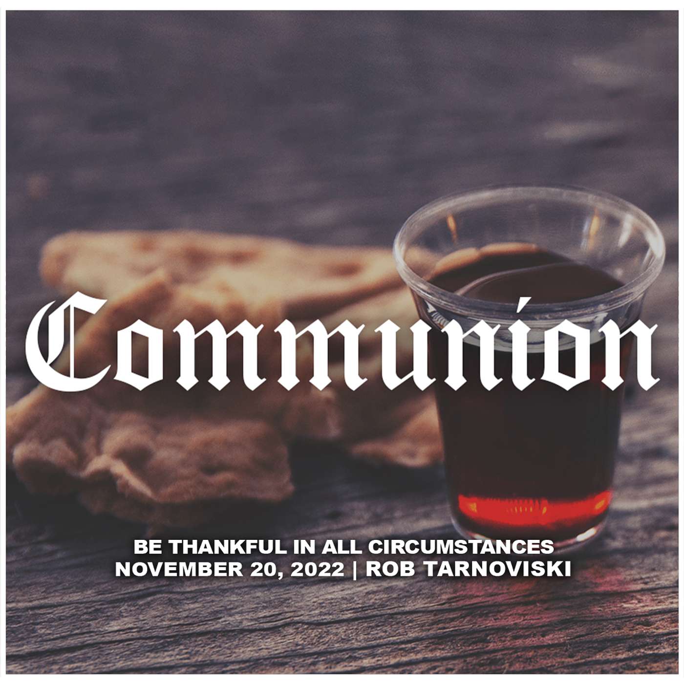 November 20, 2022 - Be Thankful In All Circumstances - Communion episode artwork