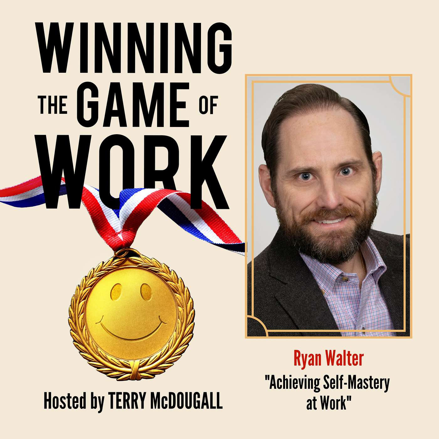 Achieving Self-Mastery at Work with Coach & Author Ryan Walter