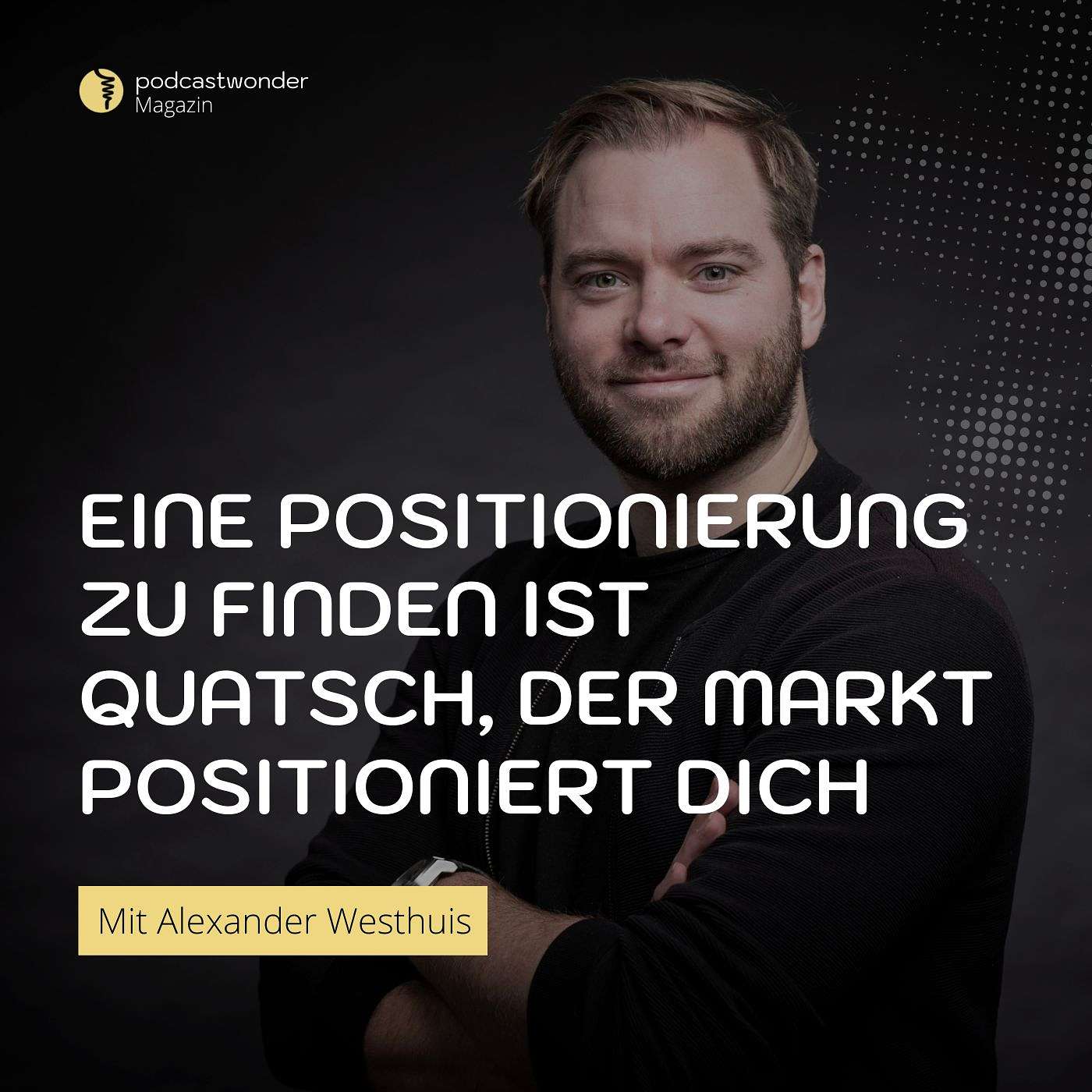 Eine Positionierung zu finden ist Quatsch, der Markt positioniert dich - Mit Alexander Westhuis