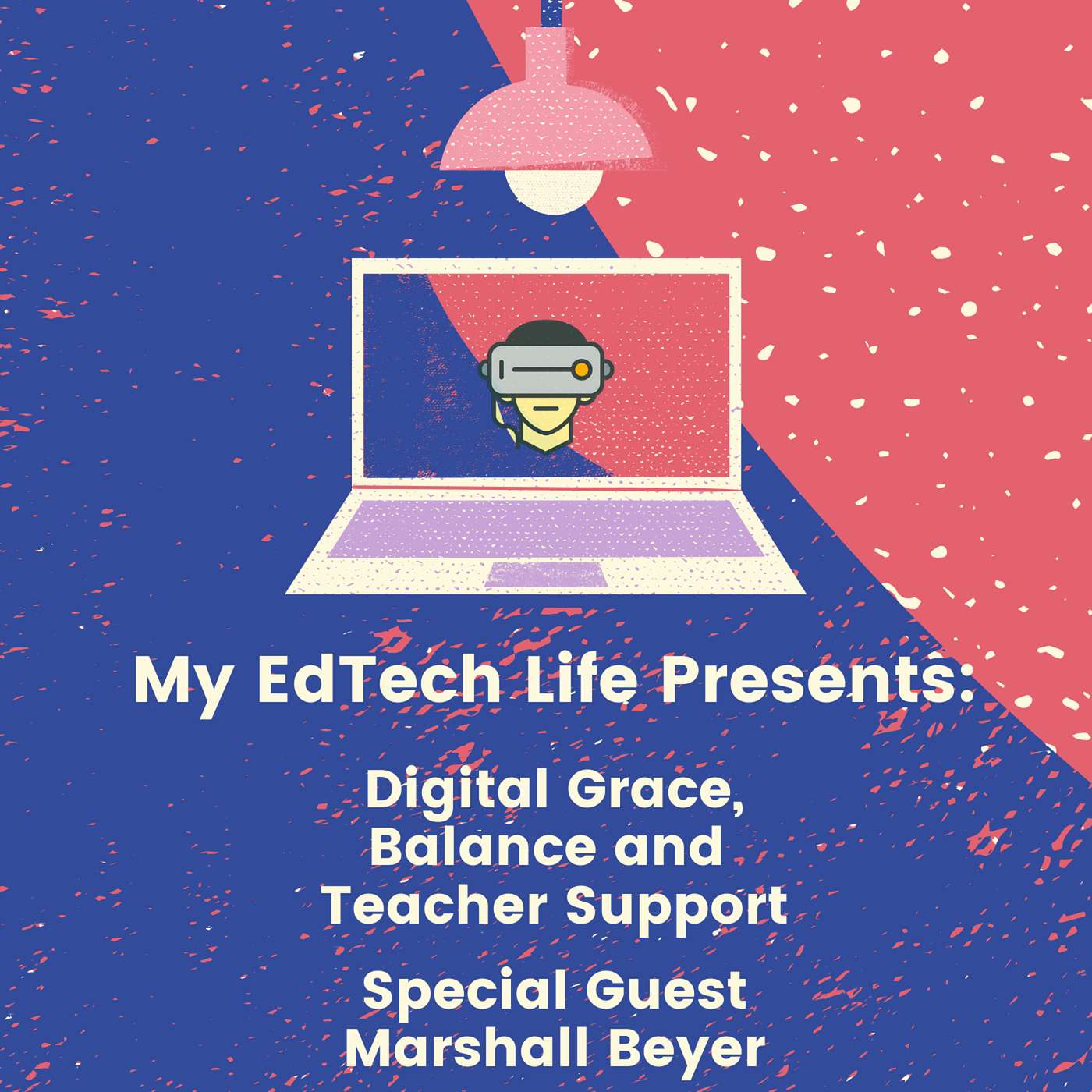 Episode 29: My EdTech Life Presents Digital Grace, Balance and Teacher Support with Marshall Beyer