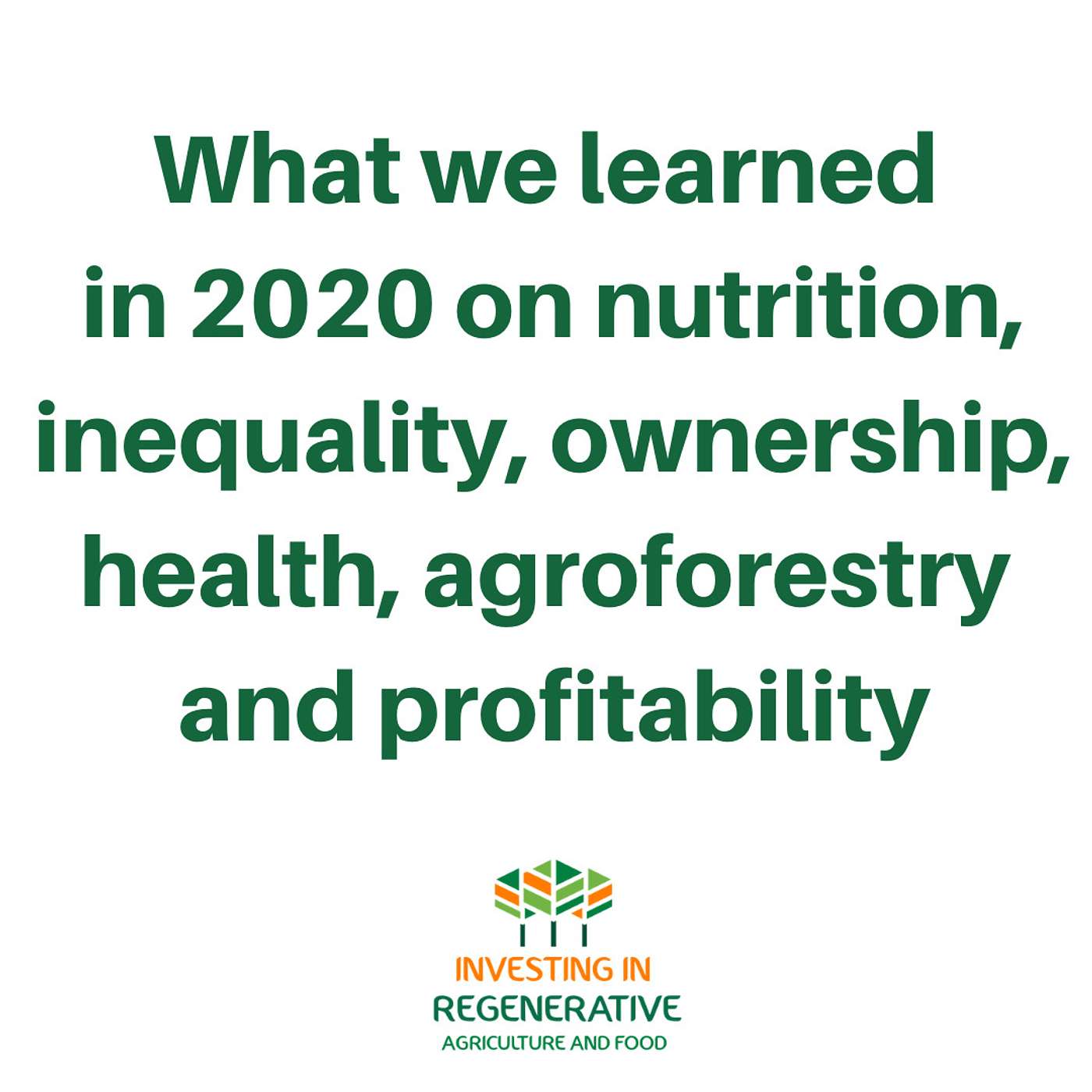 What we learned in 2020 on nutrition, inequality, ownership, health, agroforestry, profitability, soil